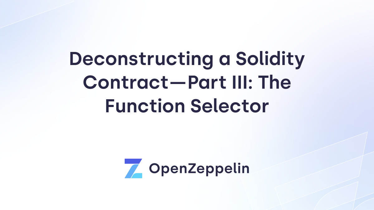 Deconstructing a Solidity Contract - Part III: The Function Selector