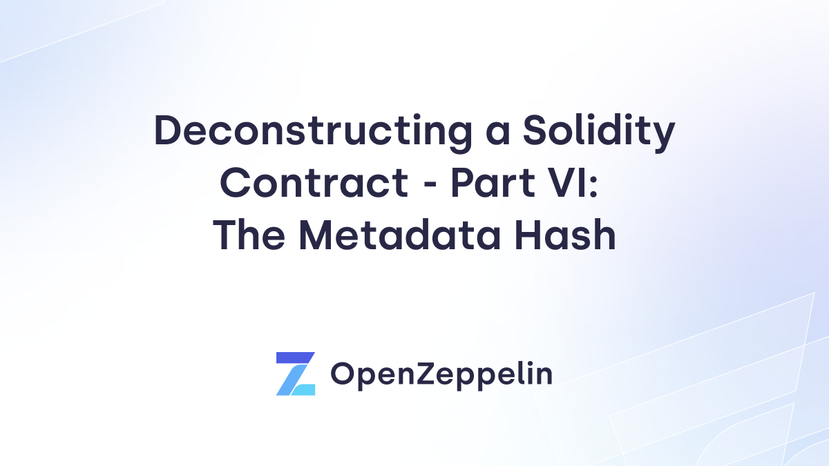 Deconstructing a Solidity Contract  - Part VI: The Metadata Hash