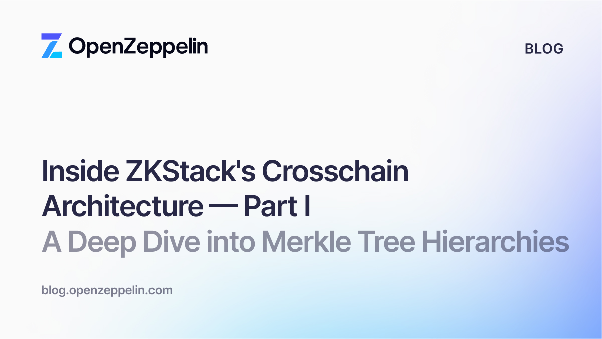 Inside ZKStack's Crosschain Architecture — Part I: A Deep Dive into Merkle Tree Hierarchies